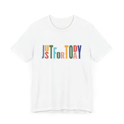 Just for Today, Recovery Tee, T shirt, Unisex Tshirt, Spirituality, Recovery Principles, 12 Steps Shirt, Sobriety or Clean Time Anniversary Gift