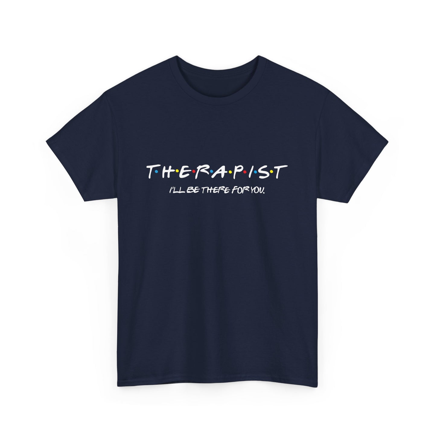 Therapist Friends Cotton Tshirt, Friends style I'll be there for you tee.