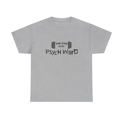 The Gym is my Psych Ward Graphic T-shirt, Unisex Tee