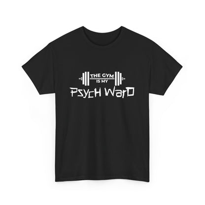 The Gym is my Psych Ward Graphic T-shirt, Unisex Tee