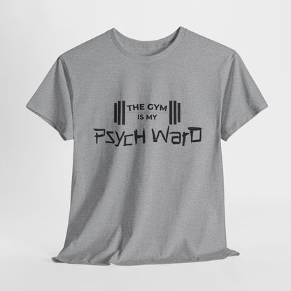 The Gym is my Psych Ward Graphic T-shirt, Unisex Tee