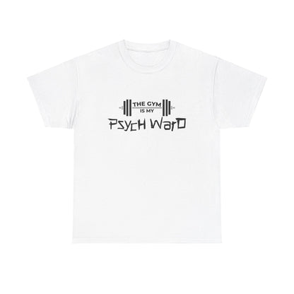 The Gym is my Psych Ward Graphic T-shirt, Unisex Tee